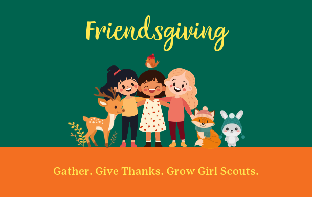 Illustration promoting Friendsgiving, featuring three Girl Scouts with woodland animals and the text “Gather. Give Thanks. Grow Girl Scouts.”